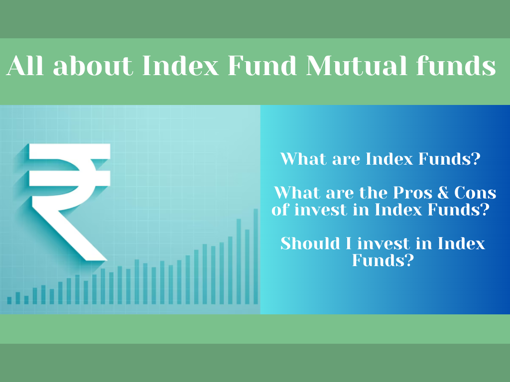 What are Index Funds?  What are the Pros & Cons of invest in Index Funds?  Should I invest in Index Funds?