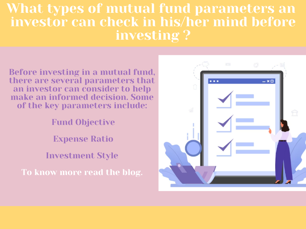 What types of mutual fund parameters an investor can check in his/her mind before investing ?