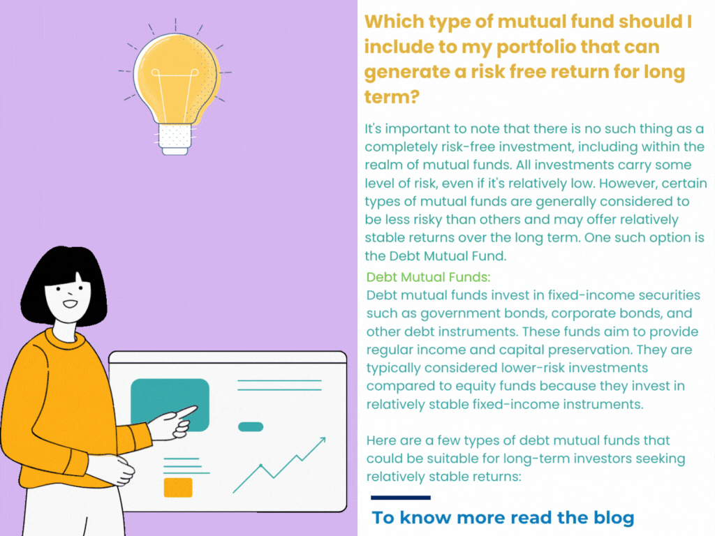 Which type of mutual fund should I include to my portfolio that can generate a risk free return for long term?