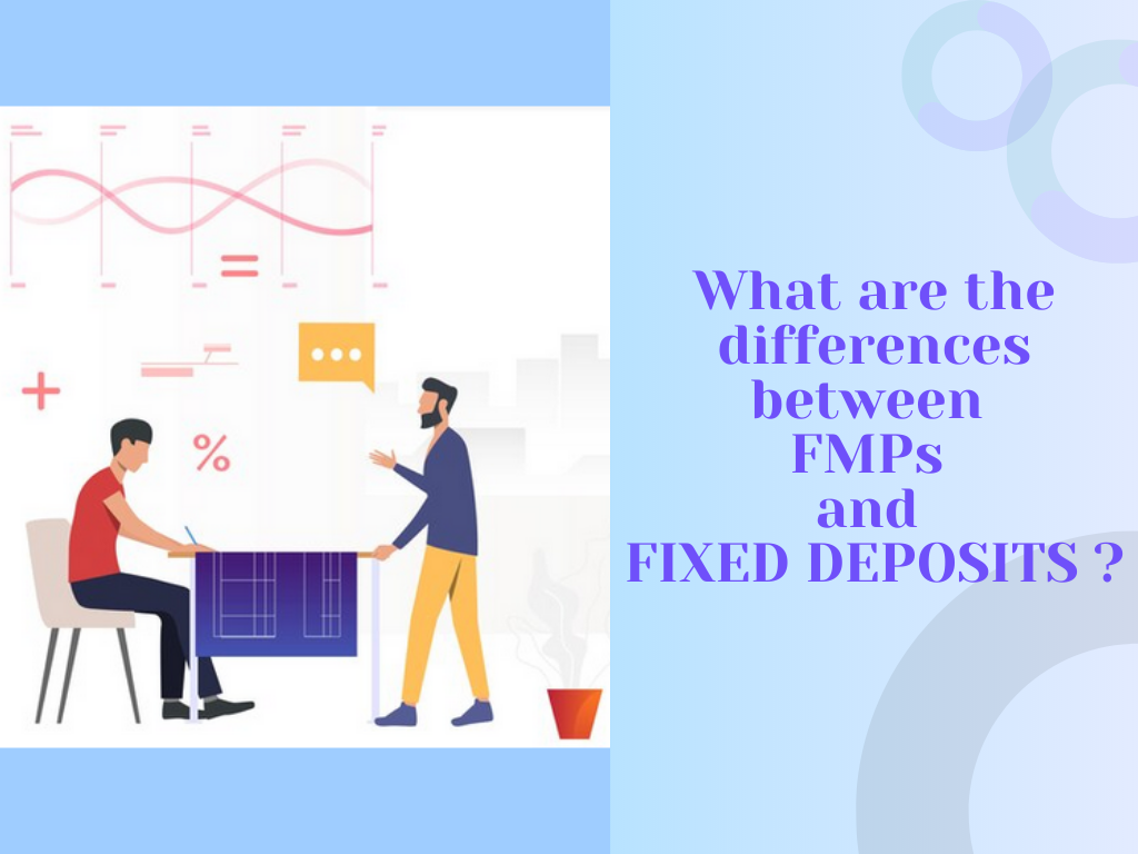 What are the differences between  FMPs  and  FIXED DEPOSITS ?
