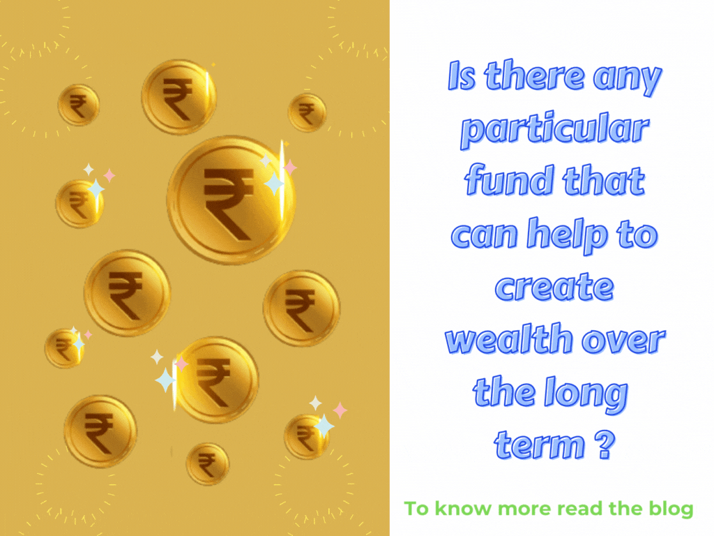 Is there any particular fund that can help to create wealth over the long term ?