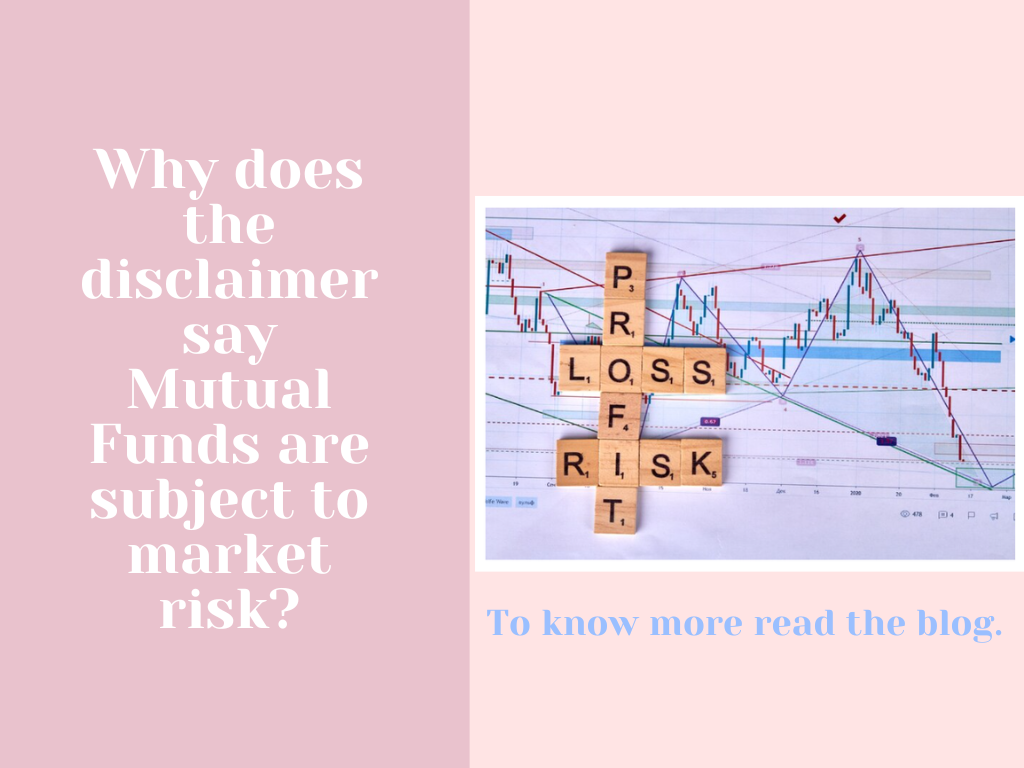Why does the disclaimer say Mutual Funds are subject to market risk?