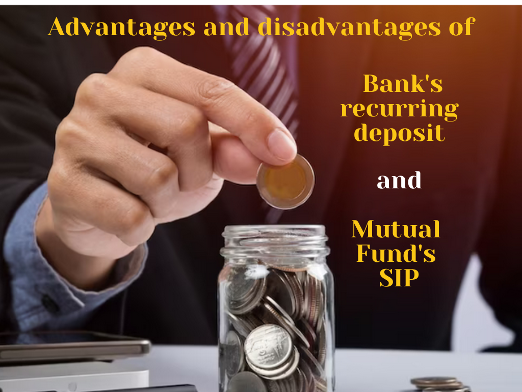 What are the advantages and disadvantages of Bank recurring deposit and Mutual Fund SIP ?