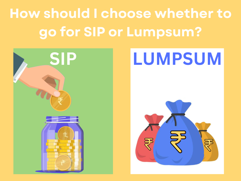 How should I choose whether to go for SIP or Lumpsum?