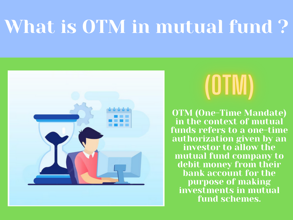 What is OTM mandate in mutual fund ? Why it is necessary for mutual fund ?